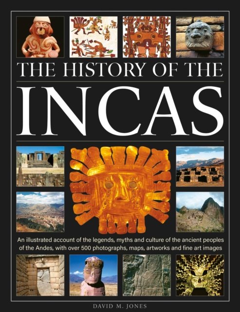 The History of the Incas: An illustrated account of the legends