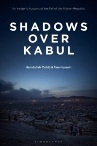 Shadows Over Kabul: An Insider‚Äôs Account of the Fall of the Afghan Republic
