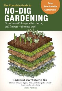 The Complete Guide to No-Dig Gardening: Grow beautiful vegetables