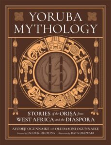 Yoruba Mythology: Stories of the Orisa from West Africa and the Diaspora