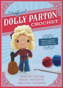 Unofficial Dolly Parton Book and Crochet Kit: Includes Everything to Make a Dolly Parton Amigurumi Doll and Guitar – 7 Colors of Yarn