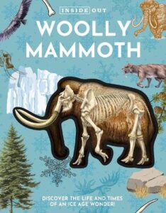 Inside Out Woolly Mammoth: Discover the Life and Times of an Ice Age Wonder!