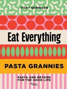 Pasta Grannies: Eat Everything: Pasta and Beyond: For the Good Life