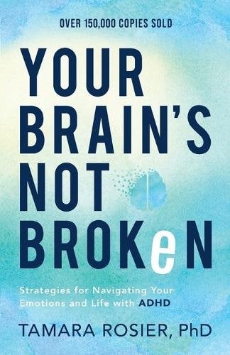 Your Brain`s Not Broken ‚Äì Strategies for Navigating Your Emotions and Life with ADHD