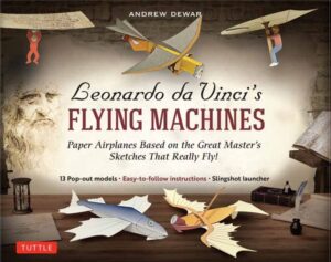 Leonardo da Vinci's Flying Machines Kit: Paper Airplanes Based on the Great Master's Sketches - That Really Fly! (13 Pop-out models; Easy-to-follow in