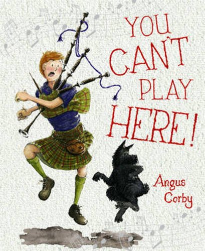 You Can't Play Here!: A Scottish Bagpipe Story