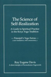 Science of Self-Realization: A Guide to Spiritual Practice in the Kriya Yoga Tradition -- Patanjali's Yoga-Sutras (New Translation