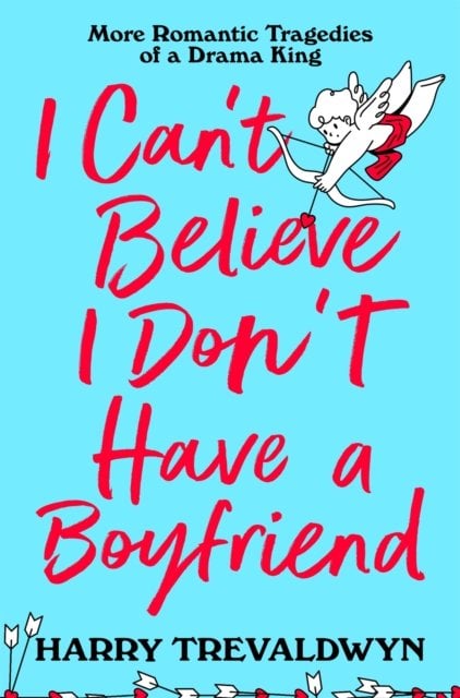 I Can't Believe I Don't Have a Boyfriend: More Romantic Tragedies of a Drama King