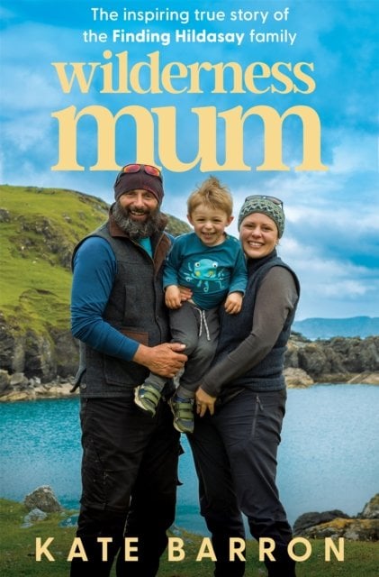 Wilderness Mum: The inspiring true story of the Finding Hildasay family