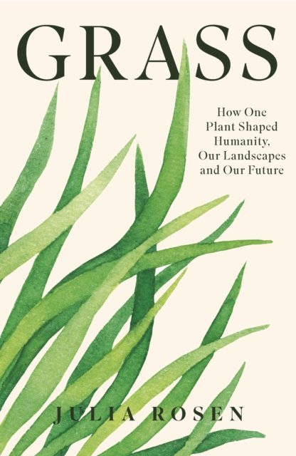 Grass: How One Plant Shaped Humanity
