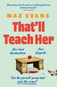 That'll Teach Her: One dead headmistress. Four suspects. Only the parents‚Äô chat group can solve the crime...