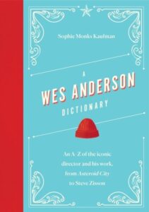 A Wes Anderson Dictionary: An A‚ÄìZ of the iconic director and his work