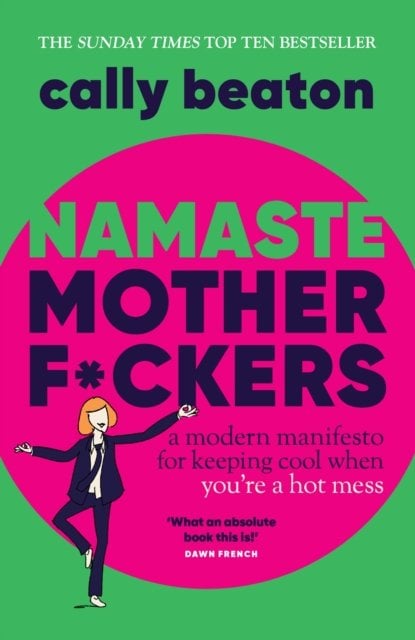 Namaste Motherf*ckers: A modern manifesto for keeping cool when you‚Äôre a hot mess - THE INSTANT SUNDAY TIMES TOP 10 BESTSELLER AND HAPPY PLACE BOOKCLU