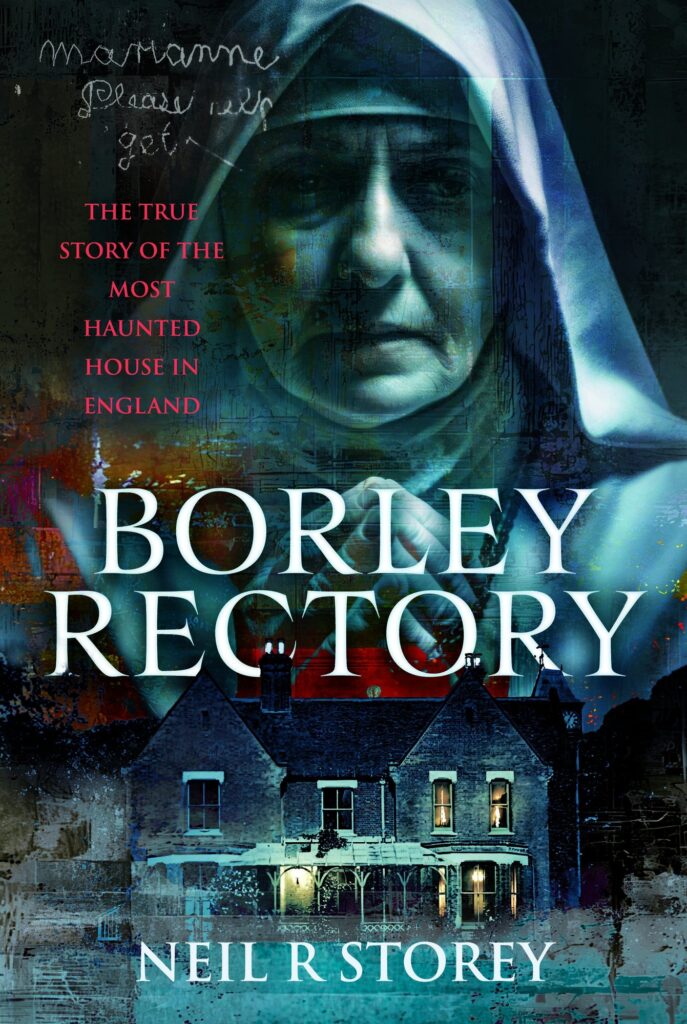 Borley Rectory: The True Story of the Most Haunted House in England
