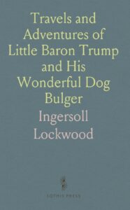 Travels and Adventures of Little Baron Trump and His Wonderful Dog Bulger