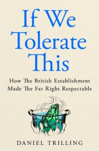 If We Tolerate This: How the British establishment made the far right respectable