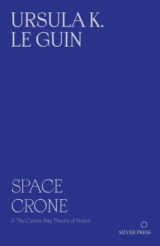 Space Crone: & The Carrier Bag Theory of Fiction