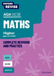 Oxford Revise: AQA GCSE Mathematics: Higher Complete Revision and Practice: For the 2027 Exams