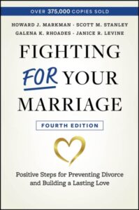 Fighting For Your Marriage: Positive Steps for Preventing Divorce and Building a Lasting Love