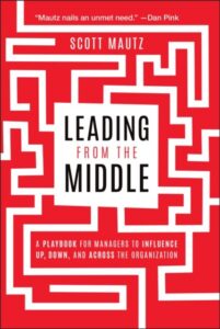 Leading from the Middle: A Playbook for Managers t o Influence Up