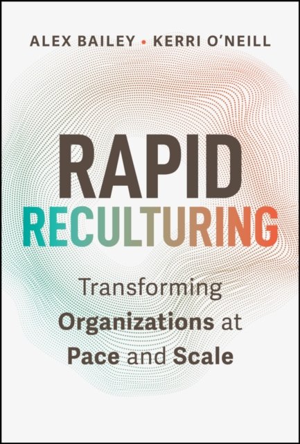 Rapid Reculturing: Transforming Organizations at Pace and Scale