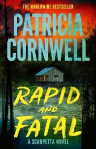 Rapid and Fatal: The new Scarpetta thriller from No.1 Sunday Times bestselling author Patricia Cornwell