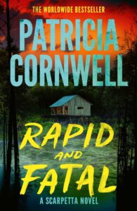 Rapid and Fatal: The new Scarpetta thriller from No.1 Sunday Times bestselling author Patricia Cornwell