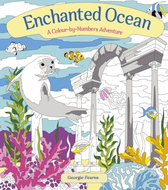 Enchanted Ocean: A Colour-by-Numbers Adventure: Includes 45 Artworks To Colour