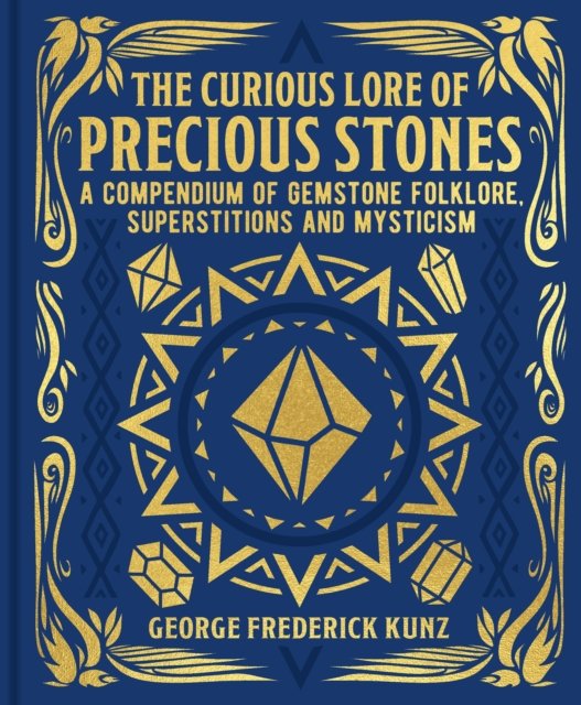 The Curious Lore of Precious Stones: A Compendium of Gemstone Folklore