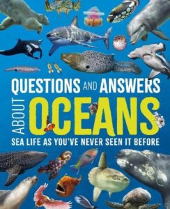 Questions and Answers About Oceans: Sea Life As You've Never Seen It Before