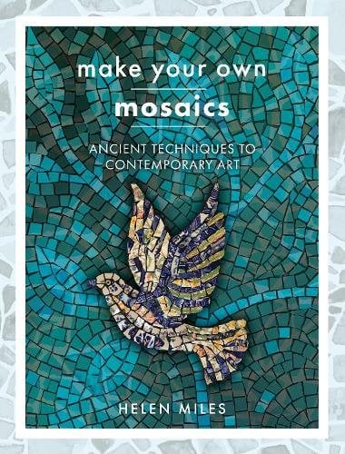 Make Your Own Mosaics: Ancient Techniques to Contemporary Art