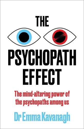 The Psychopath Effect: The mind-altering power of the psychopaths among us