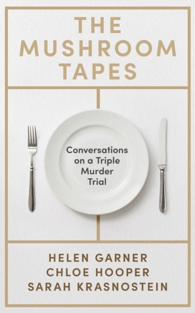 The Mushroom Tapes: Conversations on a Triple Murder Trial ‚Äì from three of Australia's finest writers