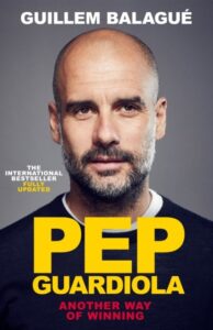 Pep Guardiola: Another Way of Winning: The International Bestselling Biography Fully Updated