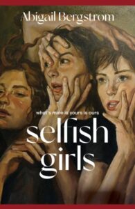 Selfish Girls: The dark and gripping novel of family dynamics and toxic sisterhood from the much-acclaimed author of WHAT A SHAME