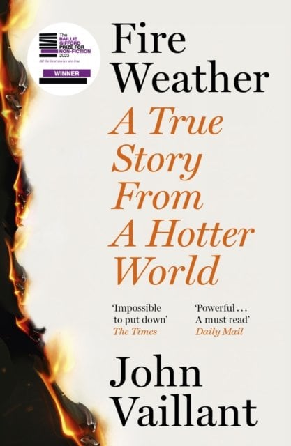 Fire Weather: A True Story from the Frontlines of a Burning World - Winner of the Baillie Gifford Prize for Non-Fiction