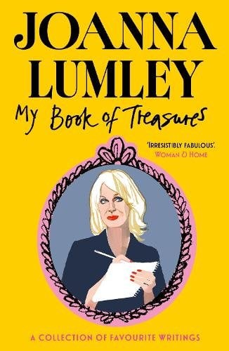 My Book of Treasures: A warm and uplifting collection of favourite writings from national treasure and Ab Fab star Joanna Lumley
