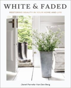 White and Faded: Restoring Beauty in Your Home and Life (The Perfect Gift for People Who Love Interior Design