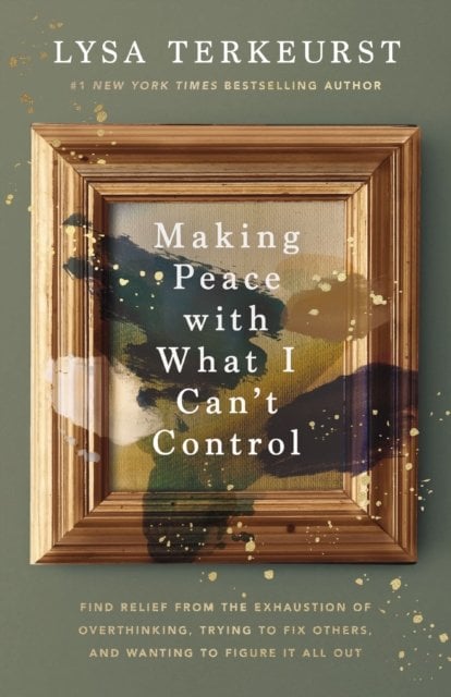 Making Peace with What I Can‚Äôt Control: Find Relief from the Exhaustion of Overthinking