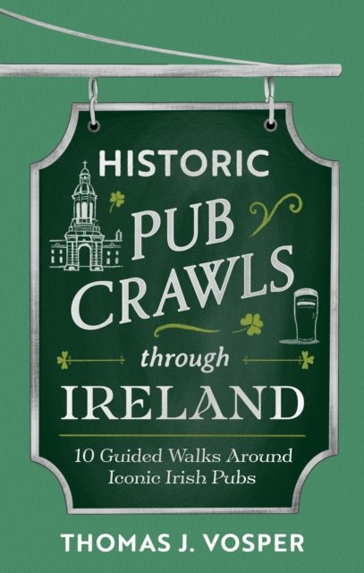 Historic Pub Crawls Through Ireland: 10 Guided Walks Around Iconic Irish Pubs and Landmarks