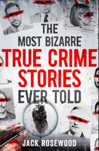 The Most Bizarre True Crime Stories Ever Told: 20 Shocking and Unbelievable True Crime Cases That Will Haunt You
