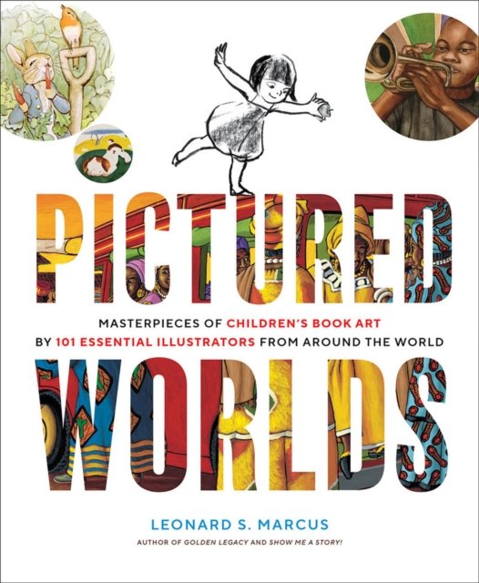Pictured Worlds: Masterpieces of Children‚Äôs Book Art by 101 Essential Illustrators from Around the World