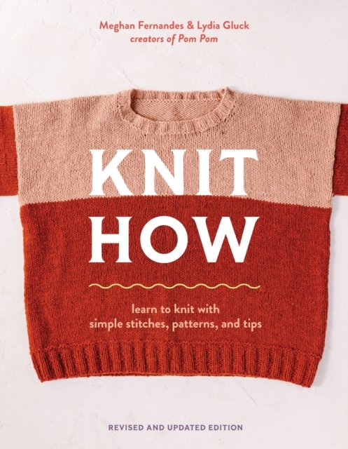 Knit How (Revised and Updated Edition): Learn to Knit with Simple Stitches