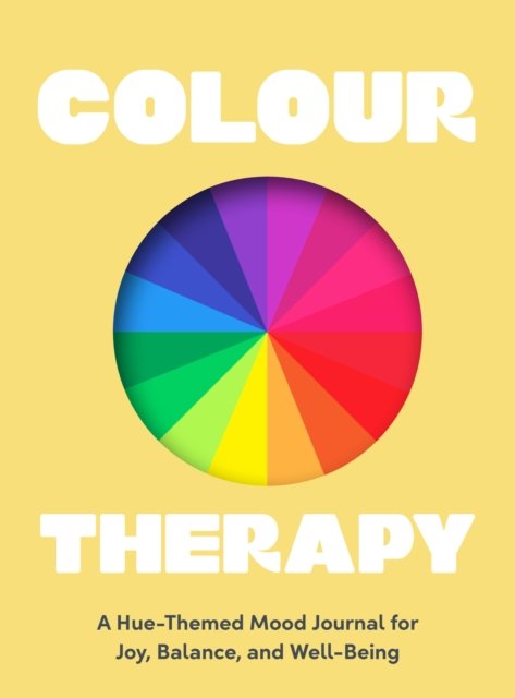 Colour Therapy: A Hue-Themed Mood Journal for Joy