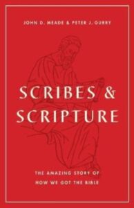 Scribes and Scripture ‚Äì The Amazing Story of How We Got the Bible: The Amazing Story of How We Got the Bible