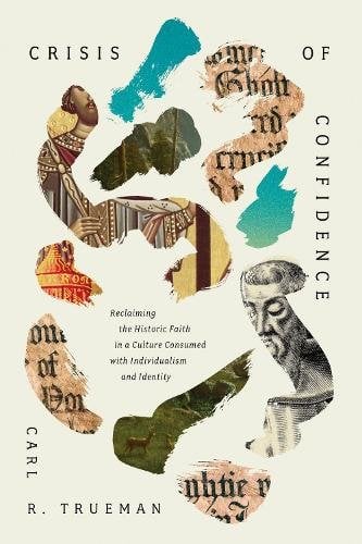 Crisis of Confidence ‚Äì Reclaiming the Historic Faith in a Culture Consumed with Individualism and Identity: Reclaiming the Historic Faith in a Culture