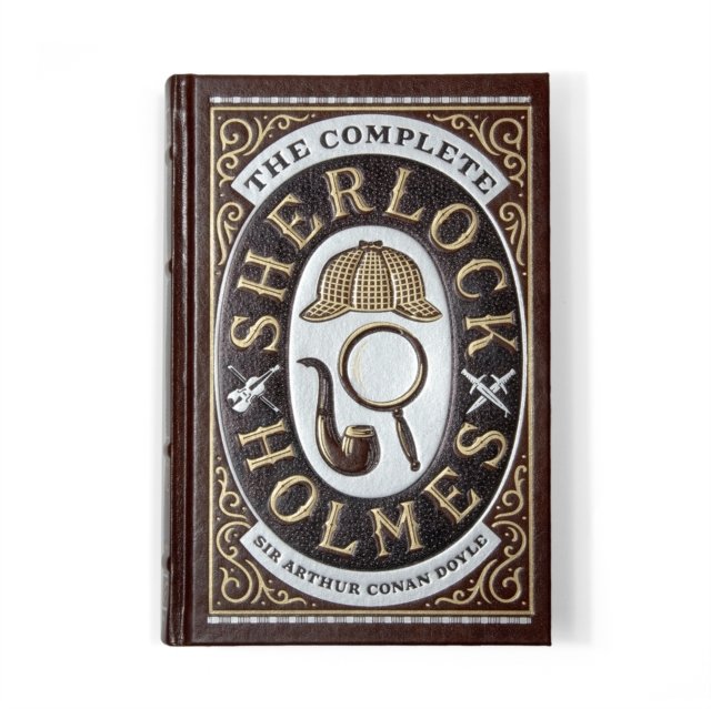 The Complete Sherlock Holmes: The Complete Sherlock Holmes (Collectible Editions)
