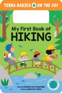My First Book of Hiking: The Outdoor Hiking Board Book for Toddlers and Kids (Terra Babies on the Go Book 2)