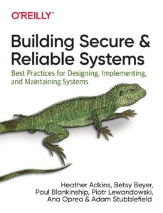 Building Secure and Reliable Systems: Best Practices for Designing