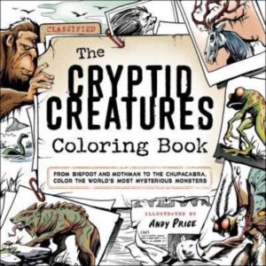 The Cryptid Creatures Coloring Book: From Bigfoot and Mothman to the Chupacabra